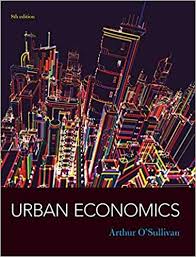 Solution Manual For Urban Economics 8th Edition By Arthur O Sullivan Solution Manual For Urban Economics 8th Economics Books Business And Economics Economics