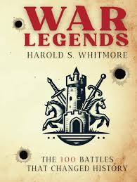 WAR LEGENDS: The 100 battles that changed history: Amazon.co.uk: Whitmore,  Mr. Harold S.: 9798341381469: Books