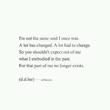 People Grow Don T Expect Me To Be The Same As I Used To Be I Ve Learned A Lot Words Quotes To Live By Me Quotes
