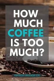 Are You Drinking Too Much Coffee Coffee Facts Coffee Caffine