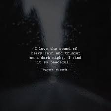 I Love The Sound Of Heavy Rain And Thunder On A Dark Night I Find It So Peaceful Via Http Ift Tt 2ey7hg Quotes Deep Dark Rain Quotes Night Quotes Thoughts