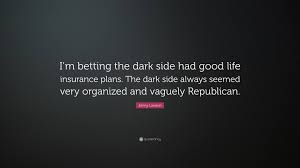 Jenny life is a life insurance technology company whose platform offers streamlined life insurance coverage. Jenny Lawson Quote I M Betting The Dark Side Had Good Life Insurance Plans The Dark Side Always Seemed Very Organized And Vaguely Republic