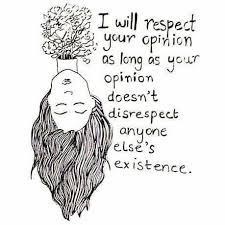 I Will Respect Your Opinion As Long As Your Opinion Doesn T Disrespect Anyone Else S Existence Feminist Quotes Words Inspirational Quotes