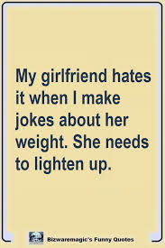 If you can think of some funny jokes that would make her. Top 14 Funny Quotes From Bizwaremagic Funny Quotes Witty Quotes Trucker Humor