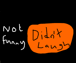 This isn't mine i just wanted to test out emoticon stuff cause why not *shrug*. Not Funny Didn T Laugh Drawception