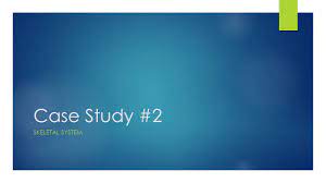 Case Study 2 Skeletal System Ppt Video Online Download