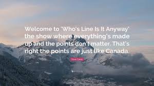 (that actually sounds like something i would say. Drew Carey Quote Welcome To Who S Line Is It Anyway The Show Where Everything S Made Up And The Points Don T Matter That S Right The P
