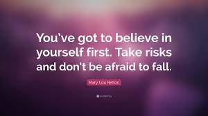 Maybe you would like to learn more about one of these? Mary Lou Retton Quote You Ve Got To Believe In Yourself First Take Risks And Don