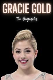 Gracie Gold : The Biography
