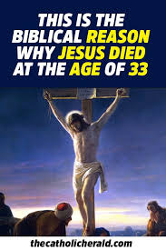 This Is The Biblical Reason Why Jesus Died At The Age Of 33 Why Jesus Jesus History Biblical