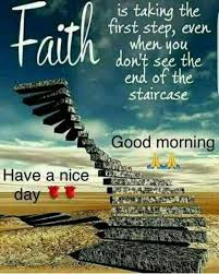 Good Morning Faith Is Taking The First Step Good Morning Life Quotes Good Morning Wishes Quotes Inspirational Good Morning Messages