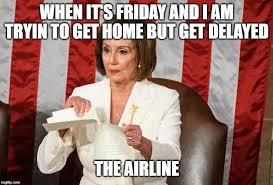 Nancy Pelosi Memes What She Says And You Ll Be Ripping Up Your Boarding Pass Afterwards