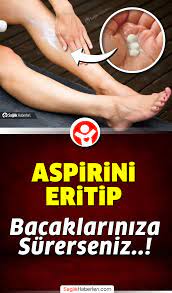 Aspirini Eritip Bacaklara Surmek Neye Iyi Gelir Diyet Ipuclari Hamilelik Sonrasi Saglik Bakim