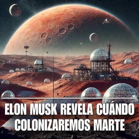  Elon Musk fija el 2050 como meta para colonizar Marte  El fundador de  SpaceX ha revelado su ambiciosa visión de establecer una colonia  autosuficiente en Marte para el año 2050,