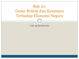 2:15 asep kurniawan recommended for you. Ppt Bab 10 Dasar British Dan Kesannya Terhadap Ekonomi Negara Powerpoint Presentation Id 4428705