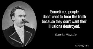 Friedrich Nietzsche Quote Sometimes People Don T Want To Hear The Truth Because They Nietzsche Quotes Friedrich Nietzsche Dostoevsky Quotes