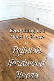 Everything You Need To Know To Refinish Hardwood Floors With Images Refinishing Hardwood Floors Refinishing Floors Home Improvement Projects