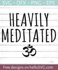 Download Heavily Meditated Svg Free Svg Files Hellosvg Com