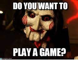 Check spelling or type a new query. Wanna Play A Game Memes