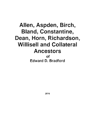 Allen, Aspden, Birch, Bland, Constantine, Dean, Horn, Richardson, Willisell  and Collateral Ancestors of Edward D. Bradford