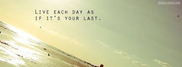 Use them in commercial designs under lifetime, perpetual & worldwide rights. Live Each Day Quotes Cover Inspirational Quotes Cover Photos For The Timeline Profile