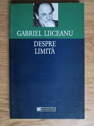 23 mai 1942 (78 de ani)râmnicu vâlcea. Gabriel Liiceanu Despre Limita CumpÄƒrÄƒ