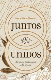 Juntos y unidos (Joint Together): Luis Mendez & Vilma Mendez: 9781087746104 