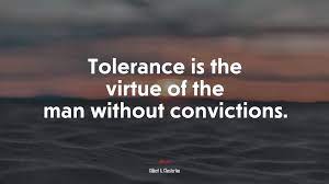 617195 Tolerance Is The Virtue Of The Man Without Convictions Gilbert K Chesterton Quote 4k Wallpaper Mocah Hd Wallpapers