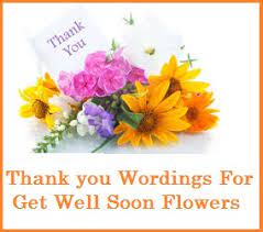 Get well cards have the potential to influence the thoughts of an ill friend and perhaps aid in their recovery. Get Well Soon Messages And Wishes Thank You Wordings For Get Well Soon Flowers