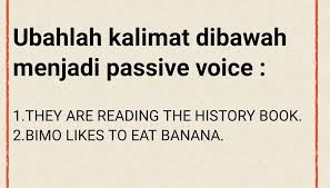 Oh ya contoh kalimatnya juga akan admin berikan artinya dan yang harus sahabat bdbi pahami adalah penjelasan lengkapnya. Ubahlah Kalimat Dibawah Ini Menggunakan Passive Voice Dengan Cara Objek Subjek Verb Brainly Co Id