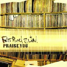 Check spelling or type a new query. Fatboy Slim Praise You Lyrics And Tracklist Genius