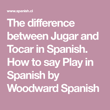 The Difference Between Jugar And Tocar In Spanish How To