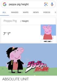 She is known for appearing for two. Peppa Pig Height Meme Jojo