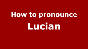 How to say lucian w. How To Say Or Pronounce Lucian Pronouncenames Com