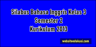 Check spelling or type a new query. Silabus Bahasa Inggris Kelas 3 Semester 2 K13 Revisi 2021 Websiteedukasi Com