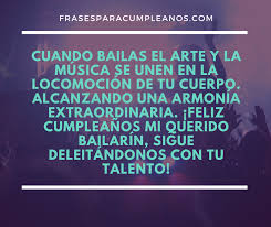 ¿ quieres sorprender con saludos cada dia de la semana para una amiga o amigo y demostrarle lo mucho que le importas? Felicitaciones Cumpleanos Para Bailarin Frasescumple