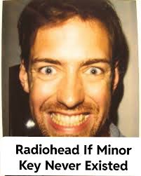 RADIOHEAD IF MINOR KEY NEVER EXISTED : r/radiohead
