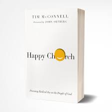 Mcconnell Tim And John Ortberg Happy Church Pursuing Radical Joy As The People Of God Ivp Books 2016 Full Text Available At Proquest Joy Emotions Books