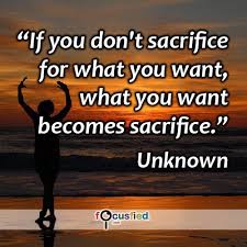 If You Don T Sacrifice For What You Want What You Want Becomes Sacrifice Quote Inspir Feel Good Quotes Quotes Inspirational Positive Inspirational Quotes