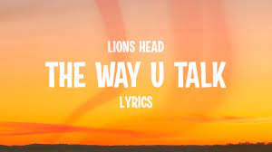 The way i talk lyrics: Lions Head The Way U Talk Lyrics Youtube