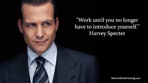 Work Hard Until You No Longer Have To Introduce Yourself Work Until You No Longer Have To Introduce Yourself Harvey Specter Harvey Specter Quote Of The Week Harvey Specter Quotes