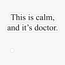 Check spelling or type a new query. This Is Calm And It S Doctor Sticker By Brookelberry Redbubble