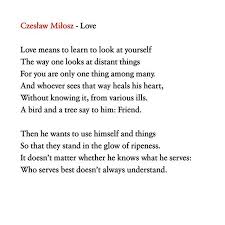 Czeslaw Milosz Love Love Means To Learn To Look At Yourself The Way One Looks At Distant Things For You Are Only Meaning Of Love Poetic Devices Only One You