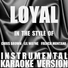 Chris brown loyal unreleased version. Album Loyal In The Style Of Chris Brown Lil Wayne French Montana Instrumental Karaoke Version Single Out Trax Qobuz Download And Streaming In High Quality