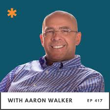 417 How To Live a Life of Significance: Insights from Aaron Walker