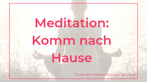 Kommen sie gut nach hause is used in a very formal and polite way. Meditation Fur Dich Als Mama Entspannung Pur Und Kraft Tanken