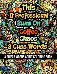 Find the best swear word coloring pages for kids & for adults, print 🖨️ and color ️ 20 swear word coloring pages ️ for free from our coloring book 📚. Buy This It Professional Runs On Coffee Chaos And Cuss Words A Swear Word Adult Coloring Book For Stress Relieving Fun Swearing Pages With Animals Funny Christmas Gag Gift For It