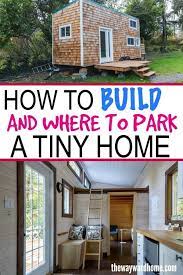 How To Build A Tiny House And Where To Park It Legally Building A Tiny House House On Wheels Tiny House Living