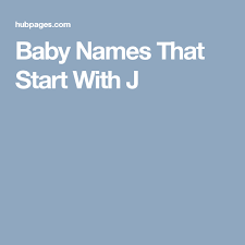 We have all the names listed for you. Baby Names That Start With J Baby Names J Baby Girl Names French Baby Names