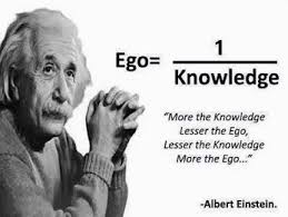 More The Knowledge Lesser The Ego Inspiration Motivation Wisdom Quote Quotes Life Ego Ego Quotes Einstein Quotes Quotes To Live By
